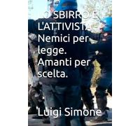 LO SBIRRO E L'ATTIVISTA - Nemici per legge. Amanti per scelta.