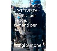 LO SBIRRO E L'ATTIVISTA - Nemici per legge. Amanti per scelta.