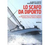 Lo scafo da diporto. Caratteristiche e progettazione, disegno, classificazione, statica e dinamica, resistenza al moto, velatura, propulsori