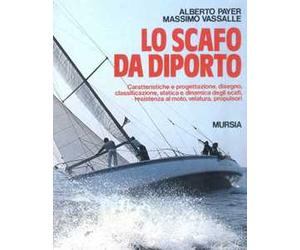 Lo scafo da diporto. Caratteristiche e progettazione, disegno, classificazione, statica e dinamica, resistenza al moto, velatura, propulsori