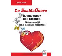Lo scaldacuore. Il mio primo bel ricordo: 100 personaggi noti e meno noti raccontano