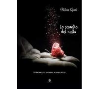 Lo scambio del nulla. Istantanee di un amore a senso unico. Con CD-Audio
