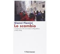 Lo scambio. I cinque anni che sconvolsero la Repubblica (1990-1994) - Flam...