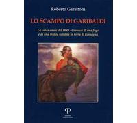 Lo scampo di Garibaldi. La calda estate del 1849. Cronaca di una fuga e di una trafila solidale in terra di Romagna