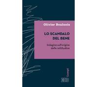 Lo scandalo del bene. Indagine sull’origine della rettitudine