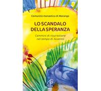 Lo scandalo della speranza. Cammini di risurrezione nel tempo di Avvento