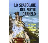 Lo scapolare del monte Carmelo. Un segno di eterna alleanza