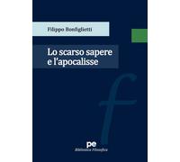 Lo scarso sapere e l'apocalisse - Bonfiglietti Filippo