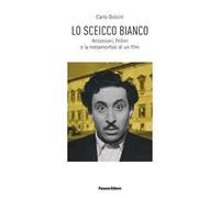 Lo sceicco bianco. Antonioni, Fellini e la metamorfosi di un film