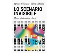 LIBRO LO SCENARIO INVISIBILE. MENTE, ALLUCINOGENI E I CHING - TERENCE MCKENNA