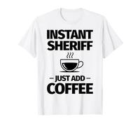 Lo Sceriffo istantaneo Basta Aggiungere Il caffè Maglietta