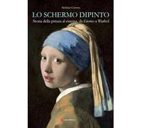 Lo schermo dipinto. Storia della pittura al cinema, da Giotto a Warhol