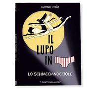 Lo schiaccianocciole. Il lupo in mutanda. Ediz. a colori. Vol. 6