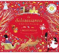 Lo Schiaccianoci di Pyotr Ilych Tchaikovsky. Il racconto musicale. Ediz. a colori