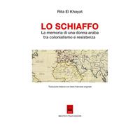 Lo Schiaffo. La memoria di una donna araba tra colonialismo e resistenza. Testo francese a fronte. Ediz. bilingue