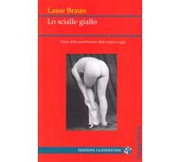 Lo scialle giallo. Storia della prostituzione dalle origini a oggi