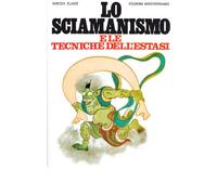 Lo sciamanismo e le tecniche dell'estasi