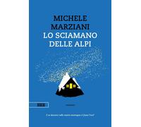 Lo sciamano delle Alpi [Paperback] [Jan 20, 2020] Marziani, Michele