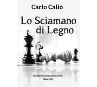Lo Sciamano di Legno di Carlo Caliò, 2020, Youcanprint