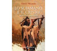 Lo sciamano e il Cristo. Memorie amerinde - [Ediciones Isthar Luna-Sol]