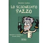 Lo scienziato pazzo. Quando la conoscenza diventa follia