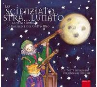 Lo scienziato stra...lunato. La vera storia di Galileo e del gatto Meo