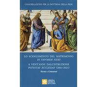 Lo scioglimento del matrimonio in Favorem Fidei. A vent'anni dall’Istruzione Potestas Ecclesiae (2001-2021). Norme e commenti