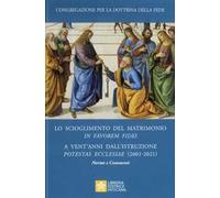 Lo scioglimento del matrimonio in Favorem Fidei. A vent'anni dall’Istruzione Potestas Ecclesiae (2001-2021). Norme e commenti