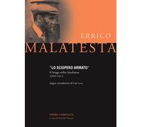 Libri Errico Malatesta - Lo Sciopero Armato. Il Lungo Esilio Londinese 1900-1913