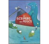 Lo sciopero dei pesci. Ediz. illustrata