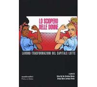 Lo sciopero delle donne. Lavoro # Trasformazioni del capitale # Lotte