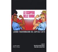 Lo sciopero delle donne. Lavoro # Trasformazioni del capitale # Lotte - De...