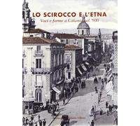 Lo scirocco e l'Etna. Voci e forme a Catania nel '900
