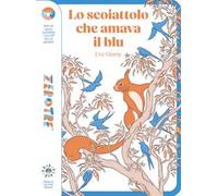 Lo scoiattolo che amava il blu. Ediz. a colori