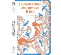 Lo scoiattolo che amava il blu. Ediz. a colori
