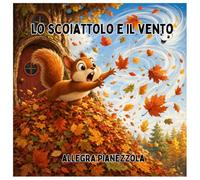 Lo scoiattolo e il vento: scritto da una bambina di sei anni