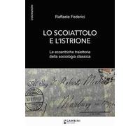 Lo scoiattolo e l'istrione. Le eccentriche traiettorie della sociologia classica