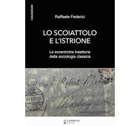 Lo Scoiattolo E L'Istrione. Le Eccentriche Traiettorie Della Sociologia Classica
