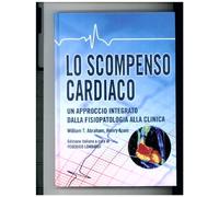 Lo scompenso cardiaco. Un approccio integrato dalla fisiopatologia alla clinica