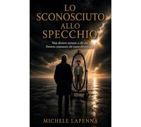 Lo Sconosciuto allo Specchio: Non dovevo tornare a chi ero. Dovevo conoscere chi stavo diventando