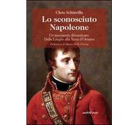Lo sconosciuto Napoleone. Un insorgente dimenticato. Dalle Langhe alla terra d'Otranto