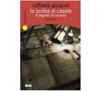 Lo scriba di Càsole. Il segreto di Otranto - Gorgoni Raffaele