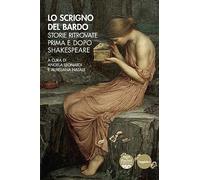 Lo scrigno del bardo. Storie ritrovate prima e dopo Shakespeare