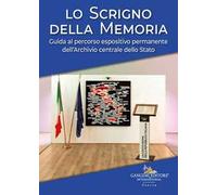 Lo scrigno della memoria. Guida al percorso espositivo permanente dell'Archivio centrale dello Stato