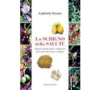 Lo scrigno della salute. Piante medicinali e alimenti per una vit