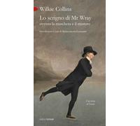 Lo scrigno di Mr Wray, ovvero la maschera e il mistero - Collins Wilkie
