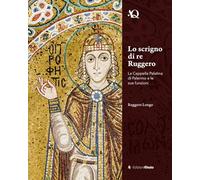 Lo scrigno di re Ruggero. La Cappella Palatina di Palermo e le sue funzioni