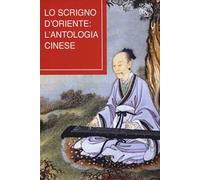Lo scrigno d'Oriente: l'antologia cinese