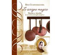 Lo scrigno magico. storia e ricette di un'antica famiglia pugliese