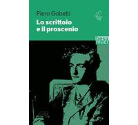 Lo scrittoio e il proscenio. Scritti letterari e teatrali